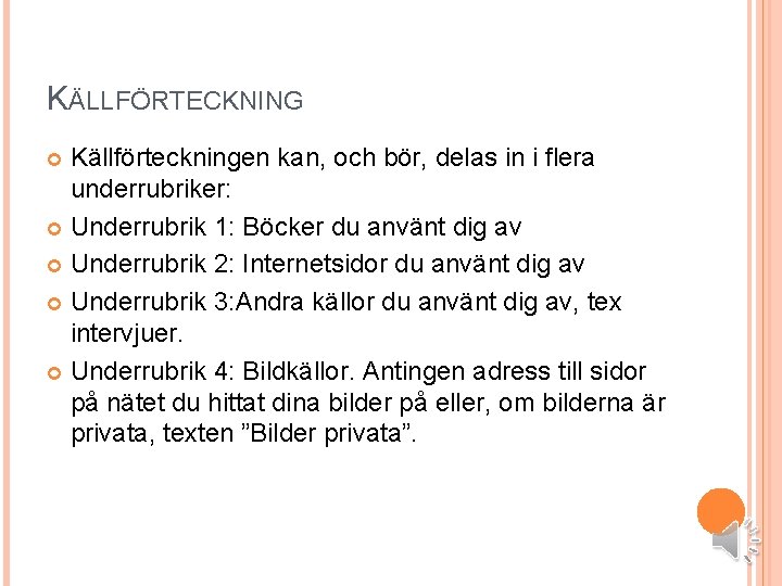 KÄLLFÖRTECKNING Källförteckningen kan, och bör, delas in i flera underrubriker: Underrubrik 1: Böcker du