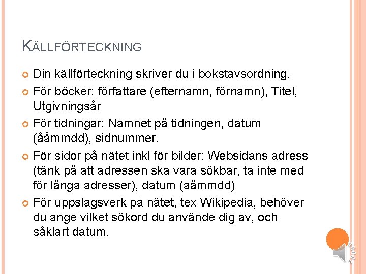 KÄLLFÖRTECKNING Din källförteckning skriver du i bokstavsordning. För böcker: författare (efternamn, förnamn), Titel, Utgivningsår