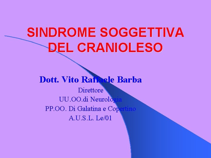 SINDROME SOGGETTIVA DEL CRANIOLESO Dott. Vito Raffaele Barba Direttore UU. OO. di Neurologia PP.