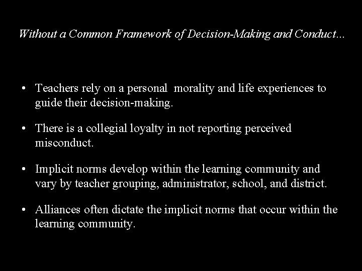 Without a Common Framework of Decision-Making and Conduct… • Teachers rely on a personal
