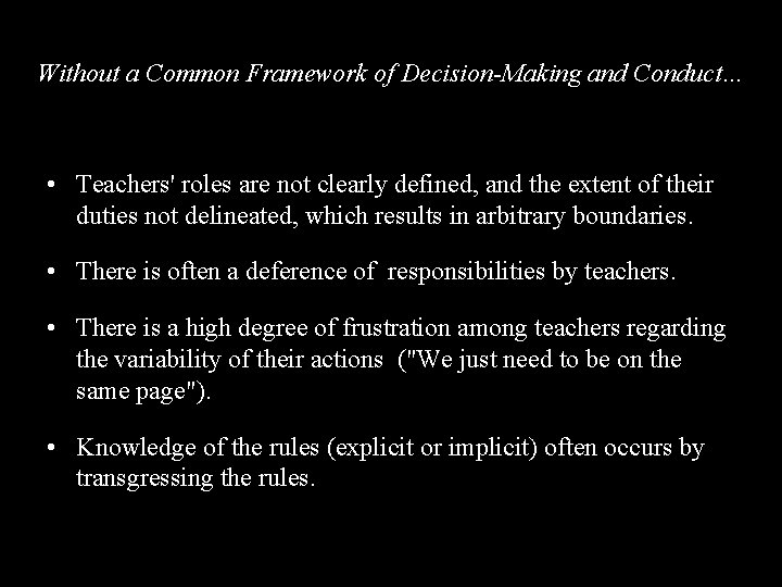Without a Common Framework of Decision-Making and Conduct… • Teachers' roles are not clearly