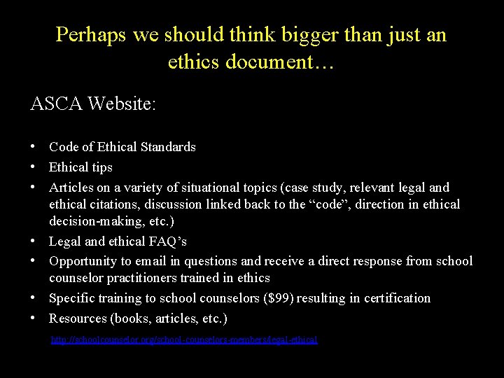Perhaps we should think bigger than just an ethics document… ASCA Website: • Code