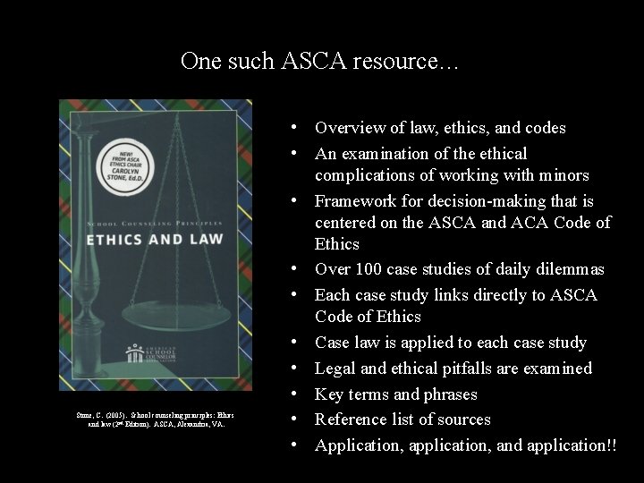 One such ASCA resource… Stone, C. (2005). School counseling principles: Ethics and law (2