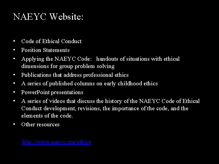 NAEYC Website: • Code of Ethical Conduct • Position Statements • Applying the NAEYC