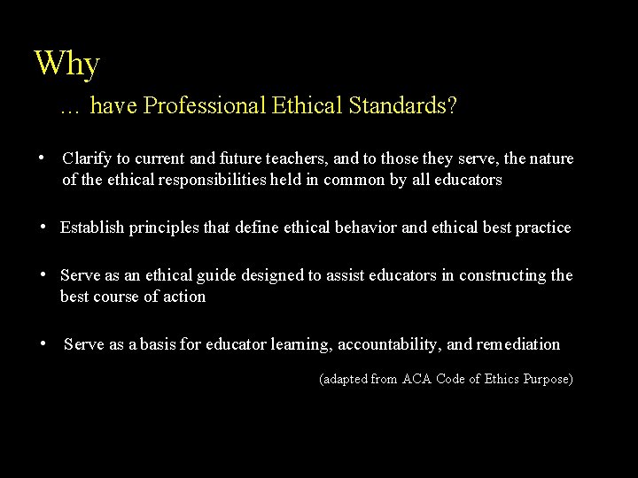 Why … have Professional Ethical Standards? • Clarify to current and future teachers, and