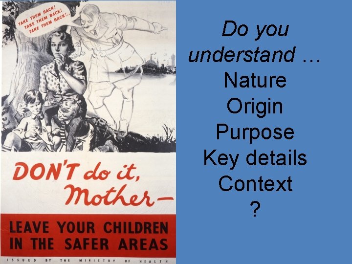 Do you understand … Nature Origin Purpose Key details Context ? 