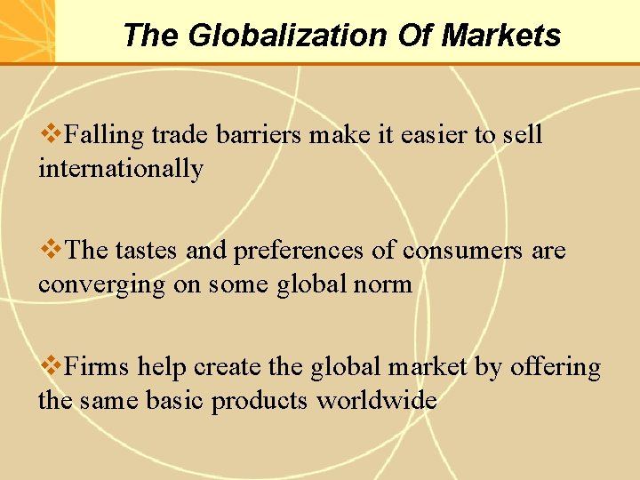 The Globalization Of Markets v. Falling trade barriers make it easier to sell internationally