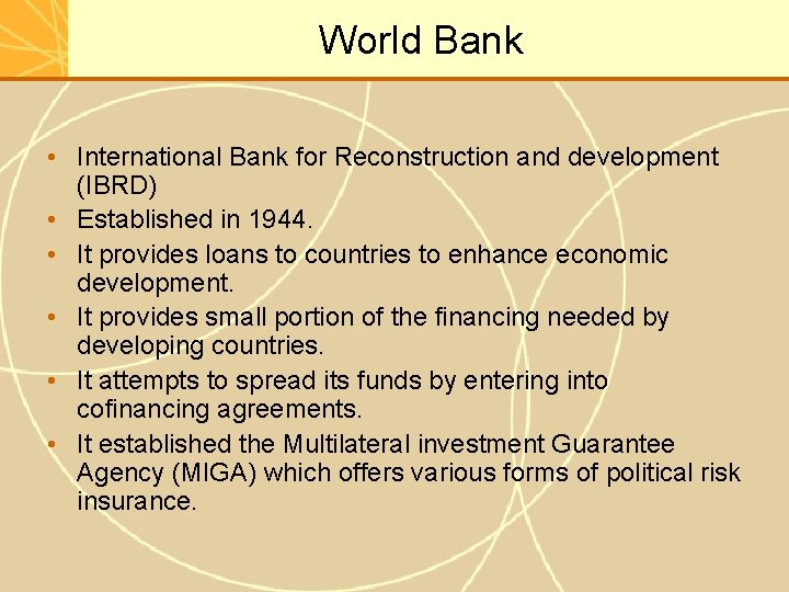 World Bank • International Bank for Reconstruction and development (IBRD) • Established in 1944.