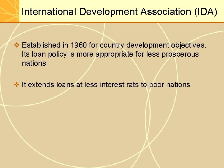 International Development Association (IDA) v Established in 1960 for country development objectives. Its loan
