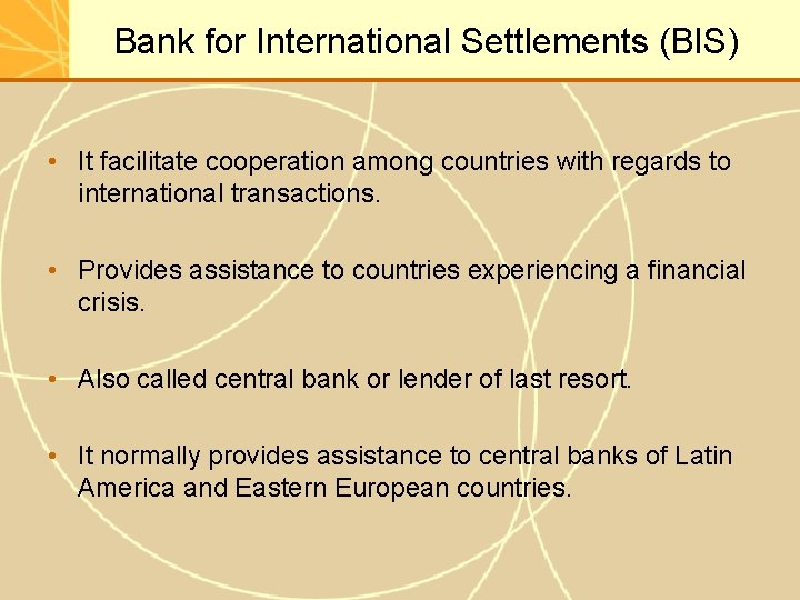 Bank for International Settlements (BIS) • It facilitate cooperation among countries with regards to