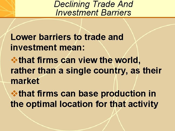 Declining Trade And Investment Barriers Lower barriers to trade and investment mean: vthat firms