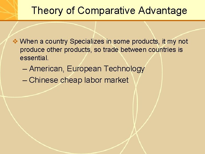 Theory of Comparative Advantage v When a country Specializes in some products, it my