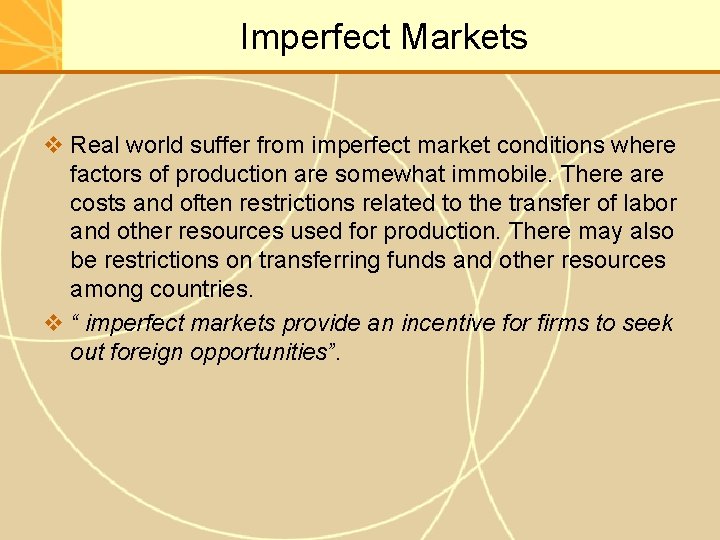 Imperfect Markets v Real world suffer from imperfect market conditions where factors of production