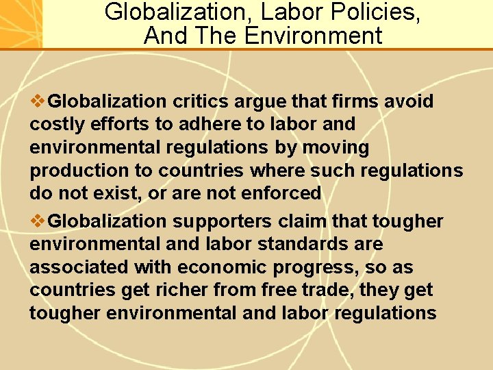 Globalization, Labor Policies, And The Environment v. Globalization critics argue that firms avoid costly