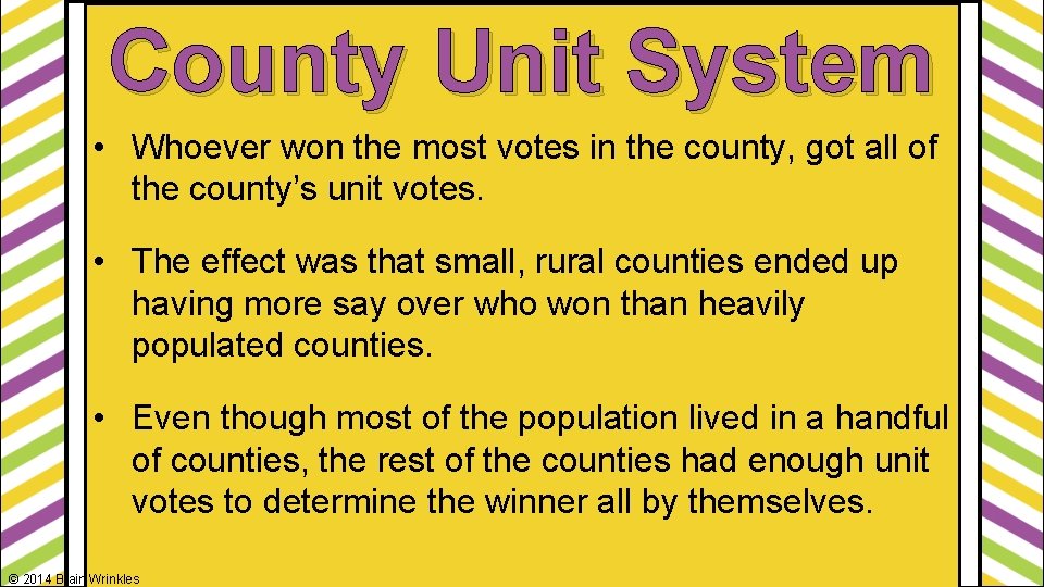 County Unit System • Whoever won the most votes in the county, got all