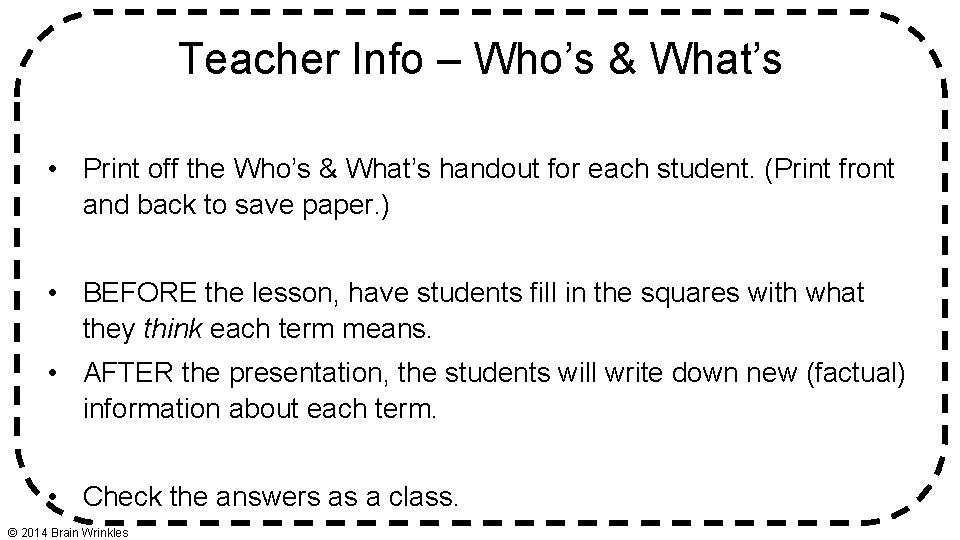 Teacher Info – Who’s & What’s • Print off the Who’s & What’s handout