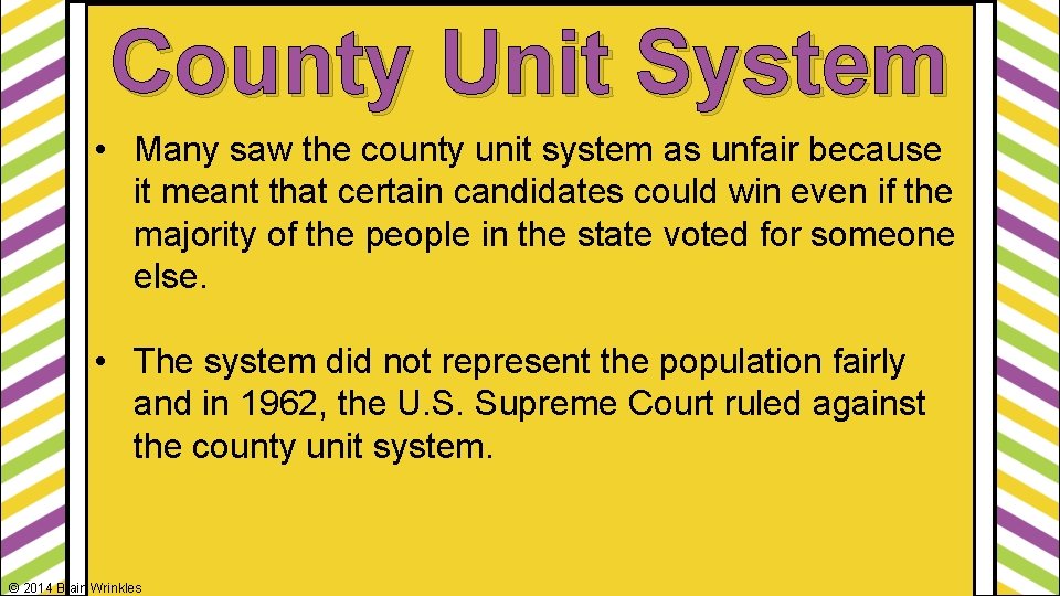 County Unit System • Many saw the county unit system as unfair because it