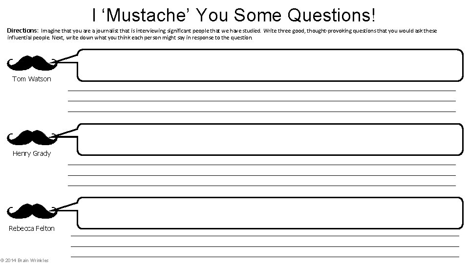 I ‘Mustache’ You Some Questions! Directions: Imagine that you are a journalist that is