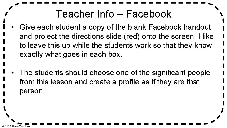 Teacher Info – Facebook • Give each student a copy of the blank Facebook