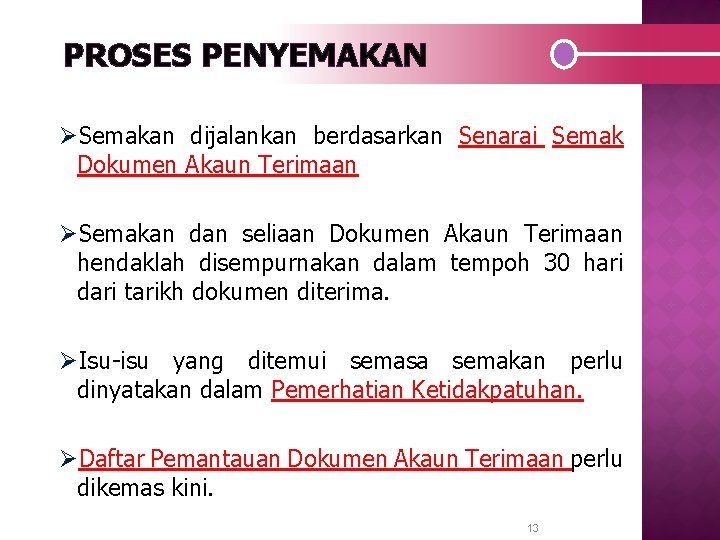 PROSES PENYEMAKAN ØSemakan dijalankan berdasarkan Senarai Semak Dokumen Akaun Terimaan ØSemakan dan seliaan Dokumen