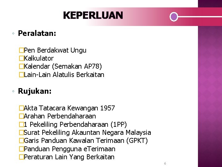 KEPERLUAN ◦ Peralatan: �Pen Berdakwat Ungu �Kalkulator �Kalendar (Semakan AP 78) �Lain-Lain Alatulis Berkaitan