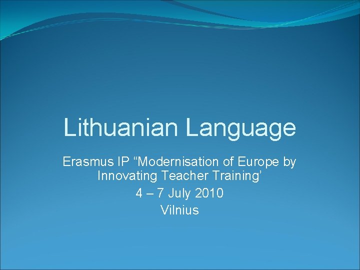 Lithuanian Language Erasmus IP “Modernisation of Europe by Innovating Teacher Training’ 4 – 7