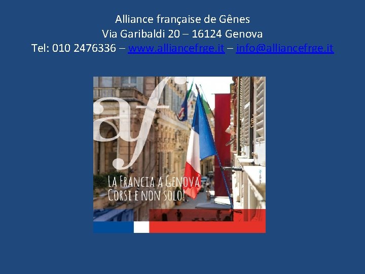 Alliance française de Gênes Via Garibaldi 20 – 16124 Genova Tel: 010 2476336 –