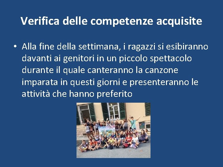 Verifica delle competenze acquisite • Alla fine della settimana, i ragazzi si esibiranno davanti