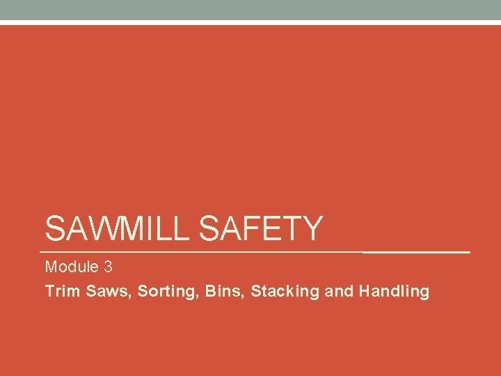 SAWMILL SAFETY Module 3 Trim Saws, Sorting, Bins, Stacking and Handling 