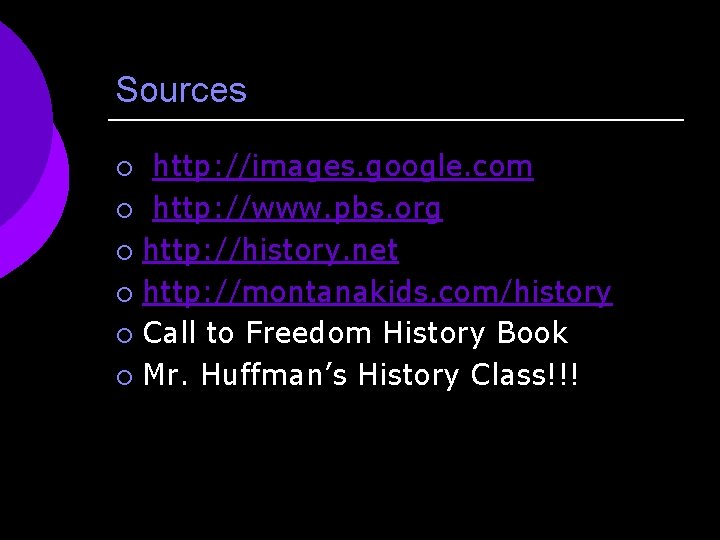 Sources http: //images. google. com ¡ http: //www. pbs. org ¡ http: //history. net