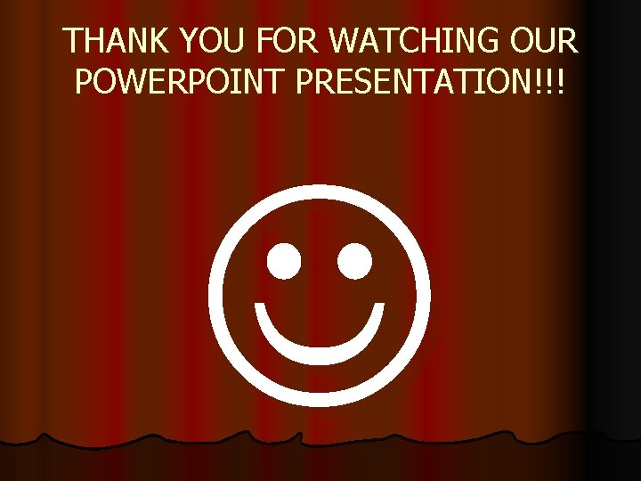THANK YOU FOR WATCHING OUR POWERPOINT PRESENTATION!!! 