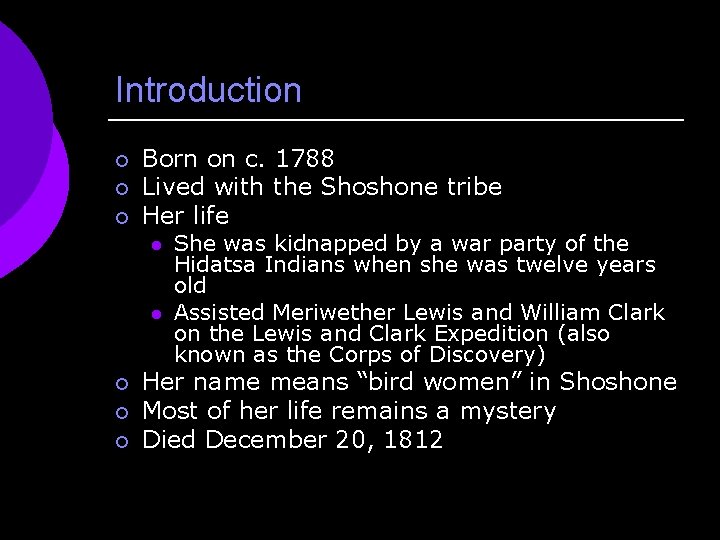 Introduction ¡ ¡ ¡ Born on c. 1788 Lived with the Shoshone tribe Her