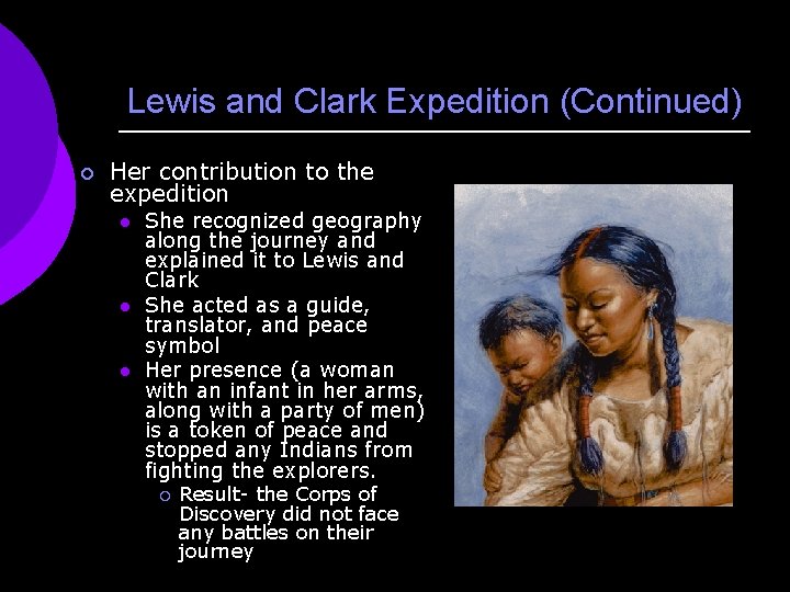 Lewis and Clark Expedition (Continued) ¡ Her contribution to the expedition l l l