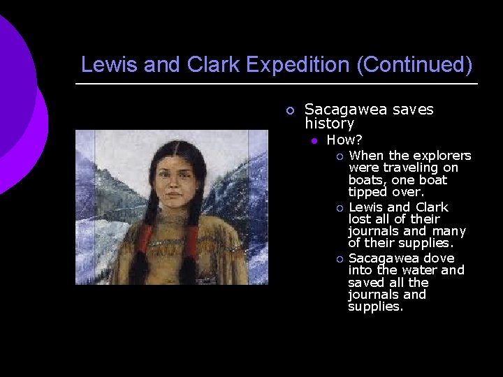 Lewis and Clark Expedition (Continued) ¡ Sacagawea saves history l How? ¡ ¡ ¡