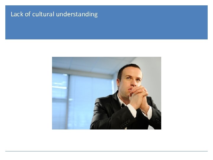 Lack of cultural understanding 