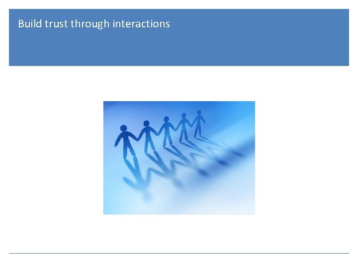 Build trust through interactions 