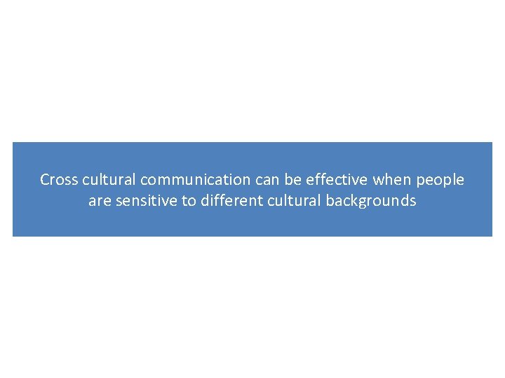 Cross cultural communication can be effective when people are sensitive to different cultural backgrounds