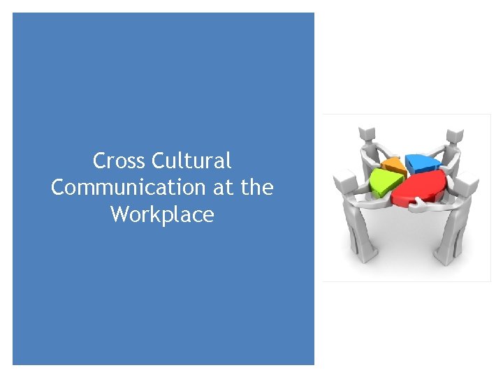 Cross Cultural Communication at the Workplace 