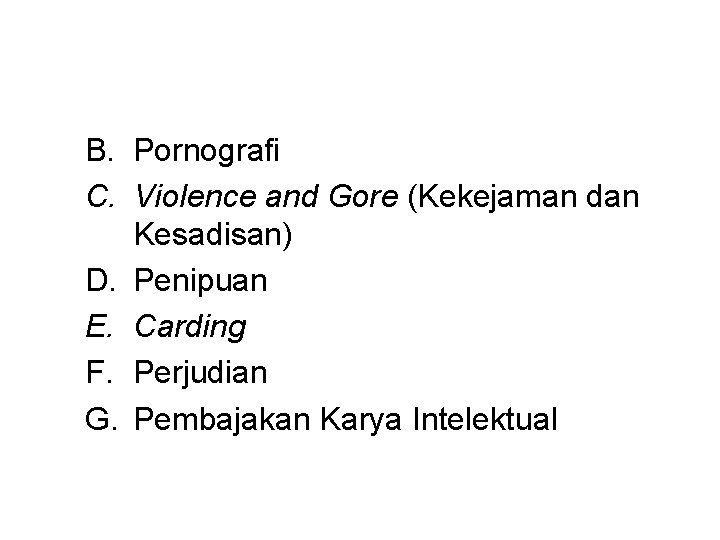 B. Pornografi C. Violence and Gore (Kekejaman dan Kesadisan) D. Penipuan E. Carding F.