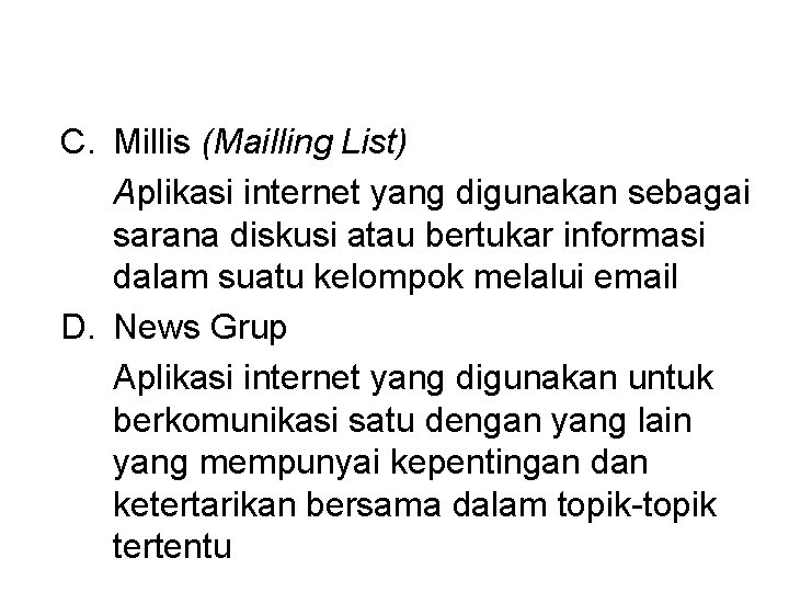 C. Millis (Mailling List) Aplikasi internet yang digunakan sebagai sarana diskusi atau bertukar informasi