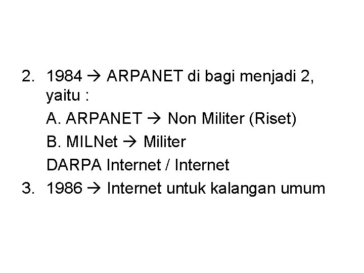 2. 1984 ARPANET di bagi menjadi 2, yaitu : A. ARPANET Non Militer (Riset)