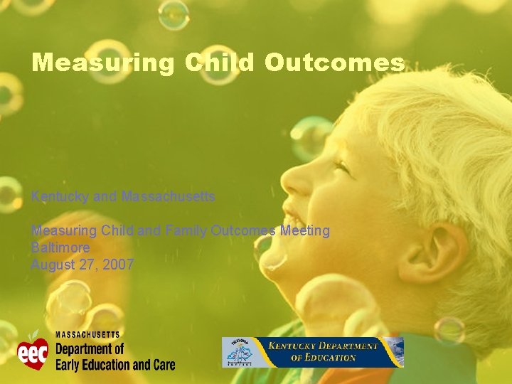 Measuring Child Outcomes Kentucky and Massachusetts Measuring Child and Family Outcomes Meeting Baltimore August