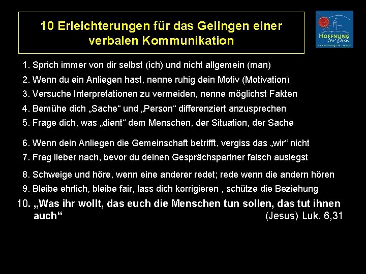 10 Erleichterungen für das Gelingen einer verbalen Kommunikation 1. Sprich immer von dir selbst