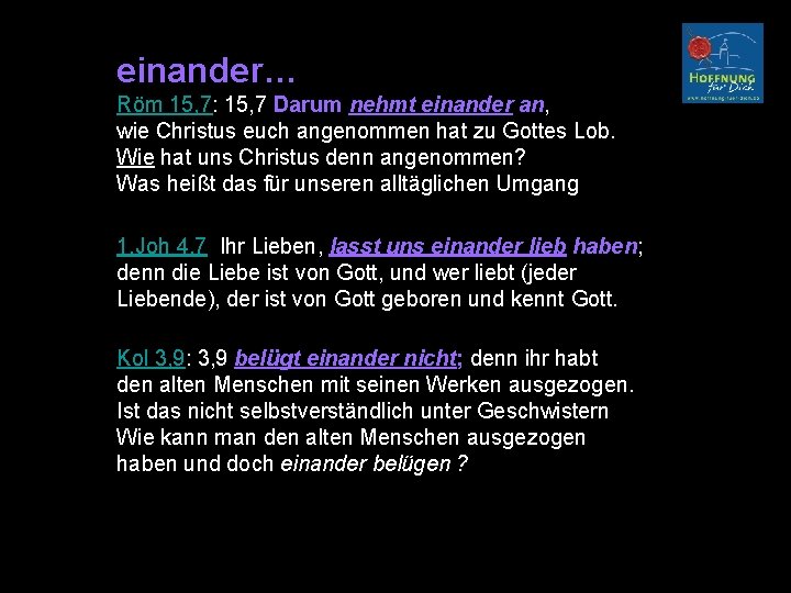 einander… Röm 15, 7: 15, 7 Darum nehmt einander an, wie Christus euch angenommen