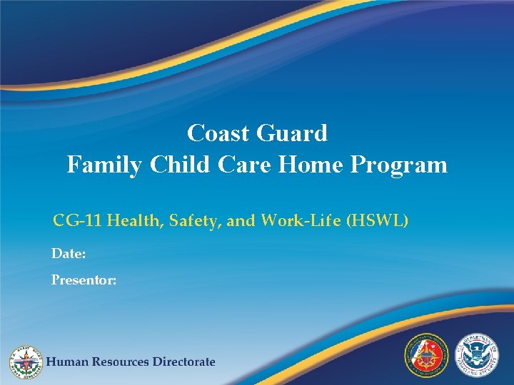 Coast Guard Family Child Care Home Program CG-11 Health, Safety, and Work-Life (HSWL) Date: