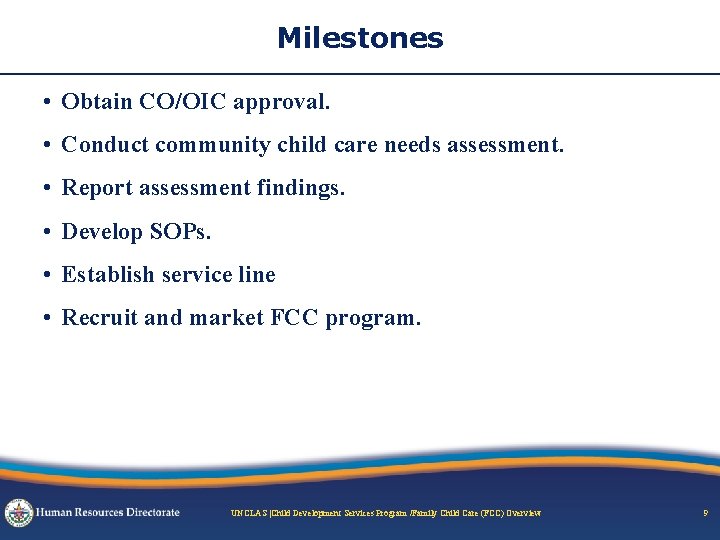 Milestones • Obtain CO/OIC approval. • Conduct community child care needs assessment. • Report