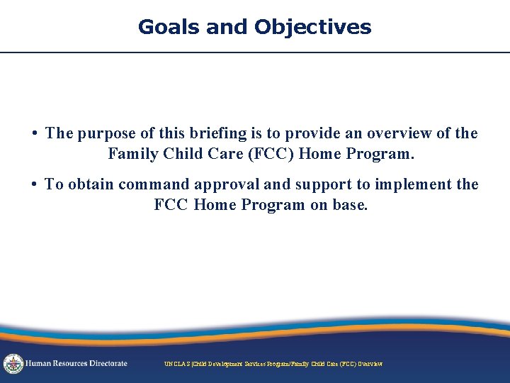 Goals and Objectives • The purpose of this briefing is to provide an overview