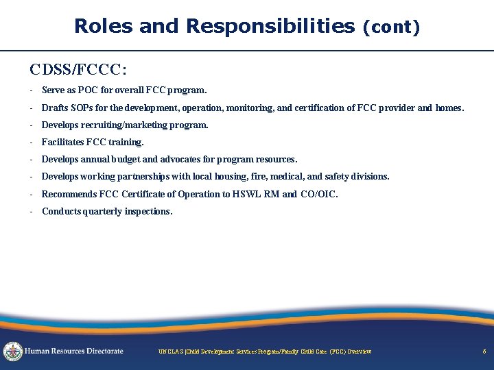 Roles and Responsibilities (cont) CDSS/FCCC: - Serve as POC for overall FCC program. -