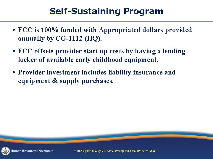 Self-Sustaining Program • FCC is 100% funded with Appropriated dollars provided annually by CG-1112