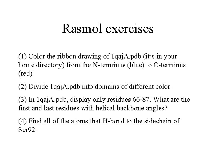 Rasmol exercises (1) Color the ribbon drawing of 1 qaj. A. pdb (it’s in